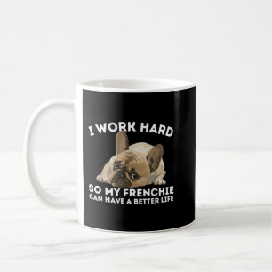 Frenchie Better Life - Funny French Bulldog Dog Lo Coffee Mug