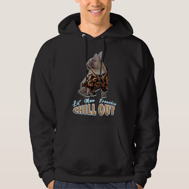 Frenchie Chill Out Lil Man French Bulldog Hoodie (Front)
