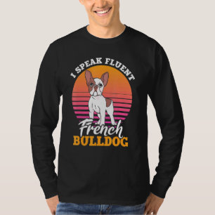 Frenchie Clothes I Speak Fluent French Bulldog T-Shirt