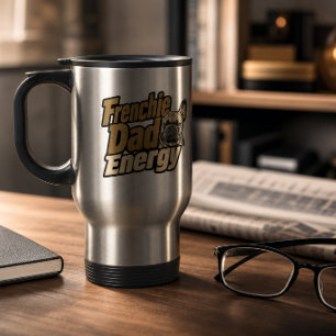 Frenchie Dad Energy Travel Mug