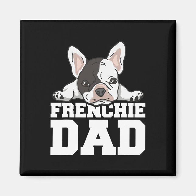 Frenchie Dad Quote For Your Frenchie Dad  Magnet (Front)