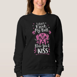 Frenchie Didnt Fart Butt Kiss Dog Mum Mama French Sweatshirt