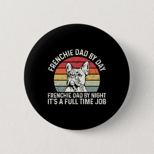 Frenchie Dog Quote For Your Frenchie Dad  6 Cm Round Badge