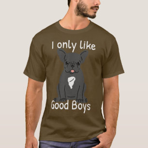 Frenchie French Bulldog Dog Lover  I Only Like Goo T-Shirt