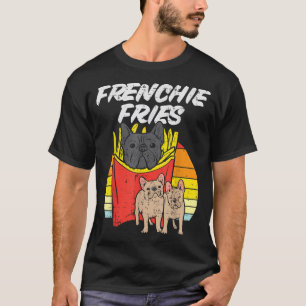 Frenchie Fries Funny French Bulldog Pet Dog Lover  T-Shirt