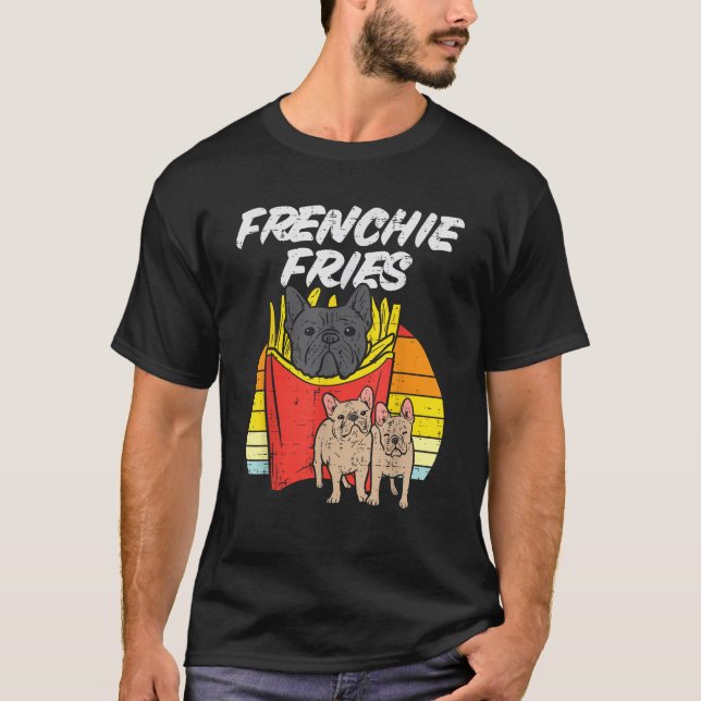 Frenchie Fries Funny French Bulldog Pet Dog Lover  T-Shirt (Front)
