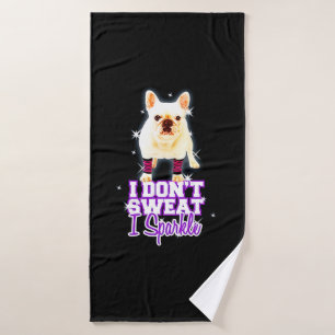 Frenchie Gift I Don't Sweat I Sparkle Bath Towel