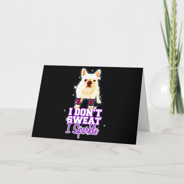Frenchie Gift | I Don't Sweat I Sparkle Card (Front)