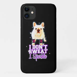 Frenchie Gift I Don't Sweat I Sparkle iPhone 11 Case