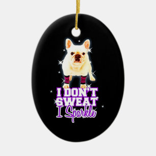 Frenchie Gift I Don't Sweat I Sparkle Ceramic Tree Decoration