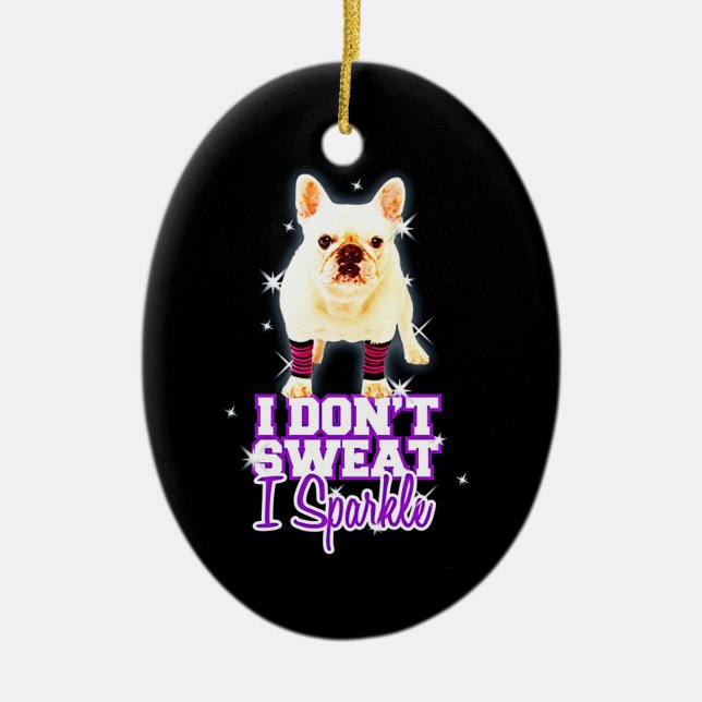 Frenchie Gift | I Don't Sweat I Sparkle Ceramic Tree Decoration (Front)