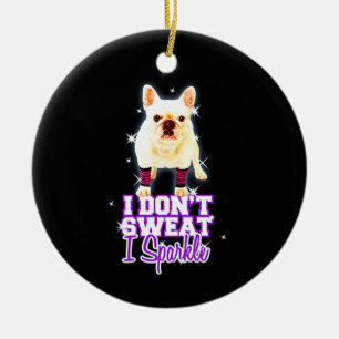 Frenchie Gift I Don't Sweat I Sparkle Ceramic Tree Decoration