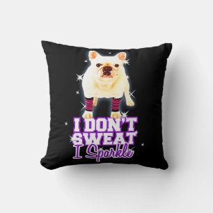 Frenchie Gift I Don't Sweat I Sparkle Cushion