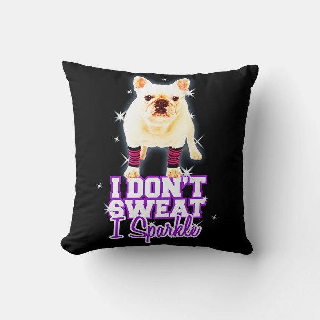 Frenchie Gift | I Don't Sweat I Sparkle Cushion (Front)