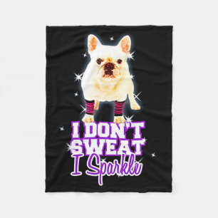 Frenchie Gift I Don't Sweat I Sparkle Fleece Blanket