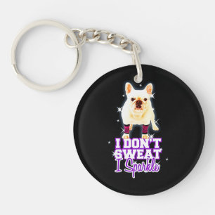 Frenchie Gift I Don't Sweat I Sparkle Key Ring