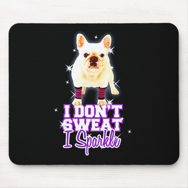 Frenchie Gift | I Don't Sweat I Sparkle Mouse Mat (Front)
