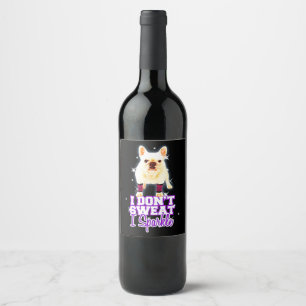 Frenchie Gift I Don't Sweat I Sparkle Wine Label