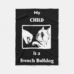 Frenchie Gift My Child Is A French Bulldog Fleece Blanket