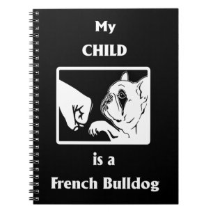 Frenchie Gift My Child Is A French Bulldog Notebook