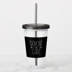 Frenchie Girl T  I Love My French Bulldog Dog Mum Acrylic Tumbler