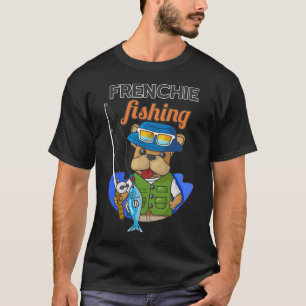 Frenchie gone fishing , outdoor life, Quality tim T-Shirt