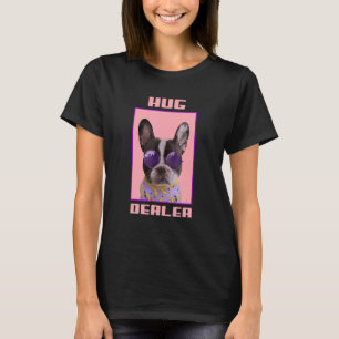 Frenchie Idea Hug Dealer French Bulldog Mum Idea T-Shirt