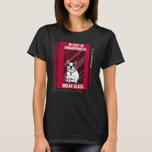 Frenchie In Case Of Unhappiness Break Glass Frenc T-Shirt