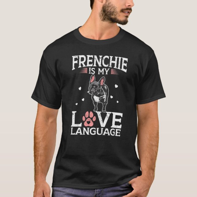 Frenchie Is My Love Language French Bulldog T-Shirt (Front)