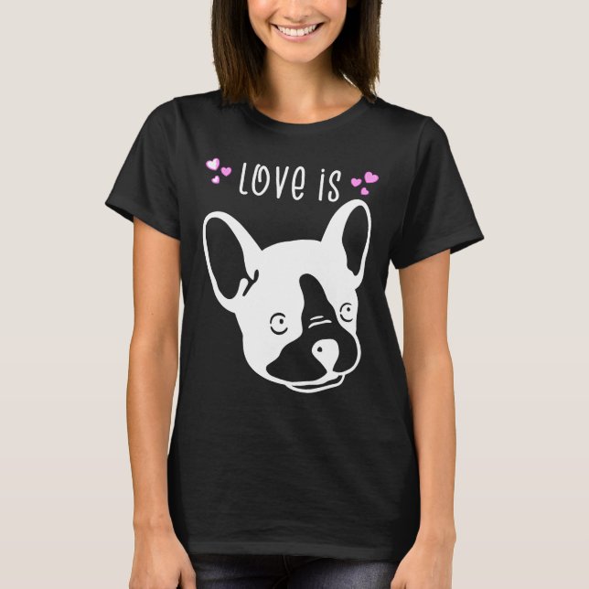 Frenchie  Love Is French Bulldog   Cute Lovely T-Shirt (Front)