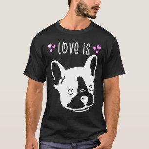Frenchie  Love Is French Bulldog   Cute Lovely T-Shirt