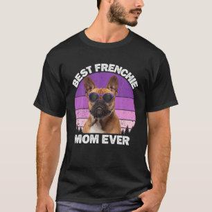 Frenchie Mom Dog Lover Funny French Bulldog For Wo T-Shirt