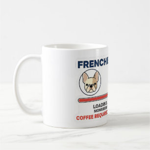 Frenchie Mom Loading Coffee Required Funny Design Mug