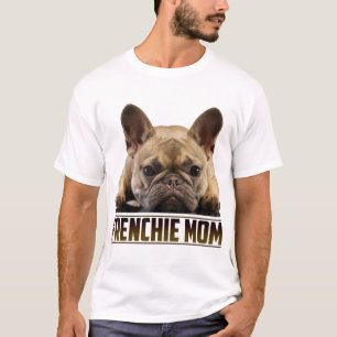 Frenchie Mum Mother's Day for French Bulldog Mum T-Shirt