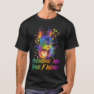 Frenchie My Fave F Word  French Bulldog Humour T-Shirt