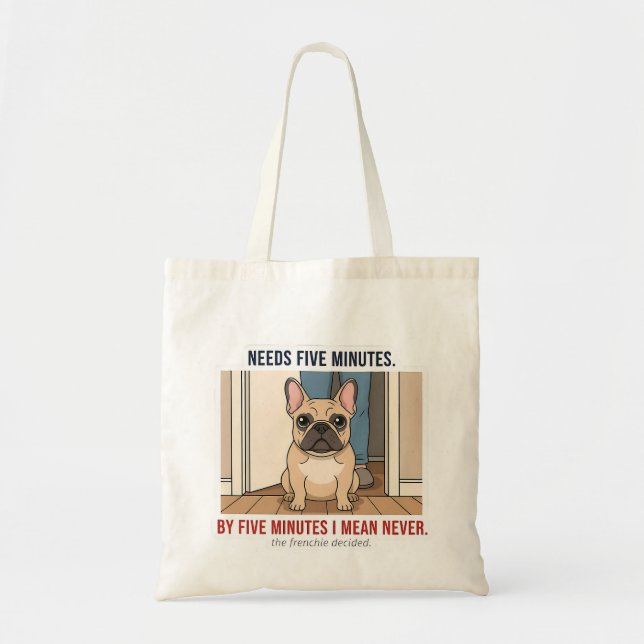Frenchie Needs Five Minutes Funny French Bulldog D Tote Bag (Front)