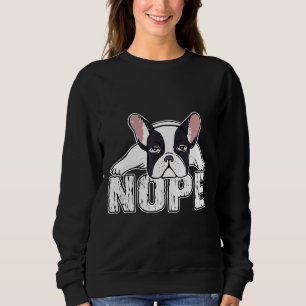 Frenchie  Nope  Lazy French Bulldog Dog Mum Dad  D Sweatshirt