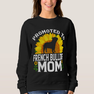 Frenchie Promoted To French Bulldog Mum Sunflower Sweatshirt