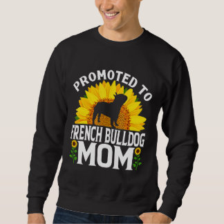 Frenchie Promoted To French Bulldog Mum Sunflower Sweatshirt