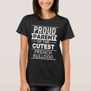 Frenchie Proud Parent Of The Cutest French Bulldo T-Shirt