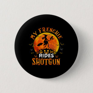 Frenchie Rides Shotgun French Bulldog Lover Hallow 6 Cm Round Badge