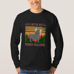 Frenchie Saying Life Is Better With A French Bulld T-Shirt