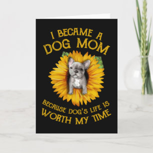 Frenchie Sunflower A Dog Mum Worth My Time Gift T- Card