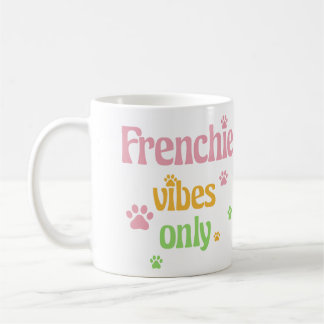 Frenchie Vibes Only Coffee Mug