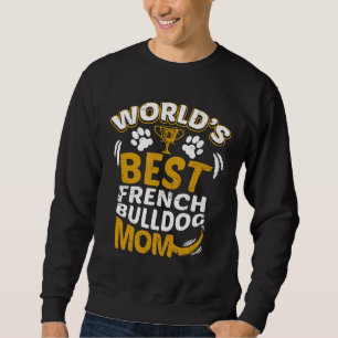 Frenchie Worlds Best French Bulldog Mum Dog Owner Sweatshirt