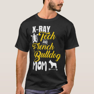 Frenchie  X Ray Tech French Bulldog Dog Mum Radiol T-Shirt