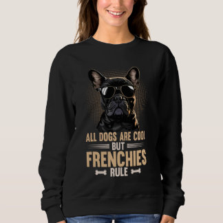 Frenchies Rule Cool Frenchie Dog French Bulldog Sweatshirt