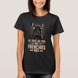 Frenchies Rule Cool Frenchie Dog French Bulldog T-Shirt