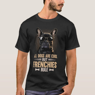 Frenchies Rule Cool Frenchie Dog French Bulldog T-Shirt