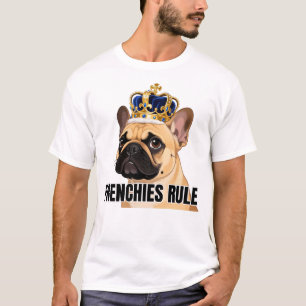 Frenchies Rule Crowned French Bulldog Art T-Shirt